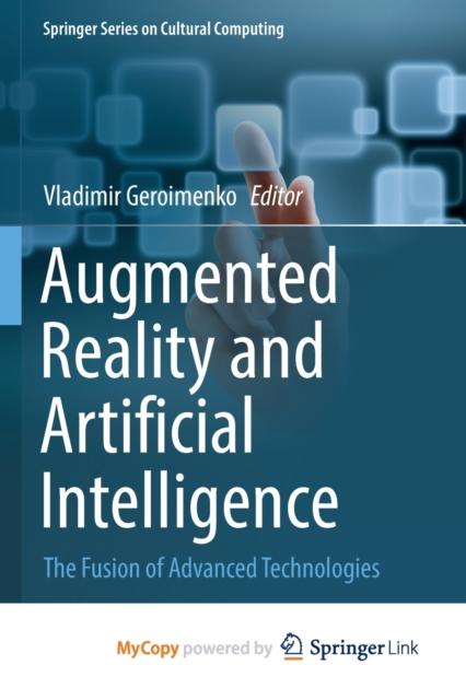 The Augmented Reality and Artificial Intelligence : The Fusion of Advanced Technologies Book