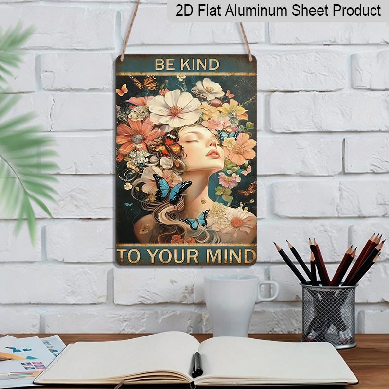 2D Flat, "BE KIND TO YOUR MIND" Floral Butterfly Metal Aluminum Sign - Retro Mental Health Wall Decor, Home Decor, Bedroom, Living Room, Office, Wall
