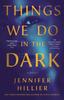 The Things We Do In the Dark : A Novel Book