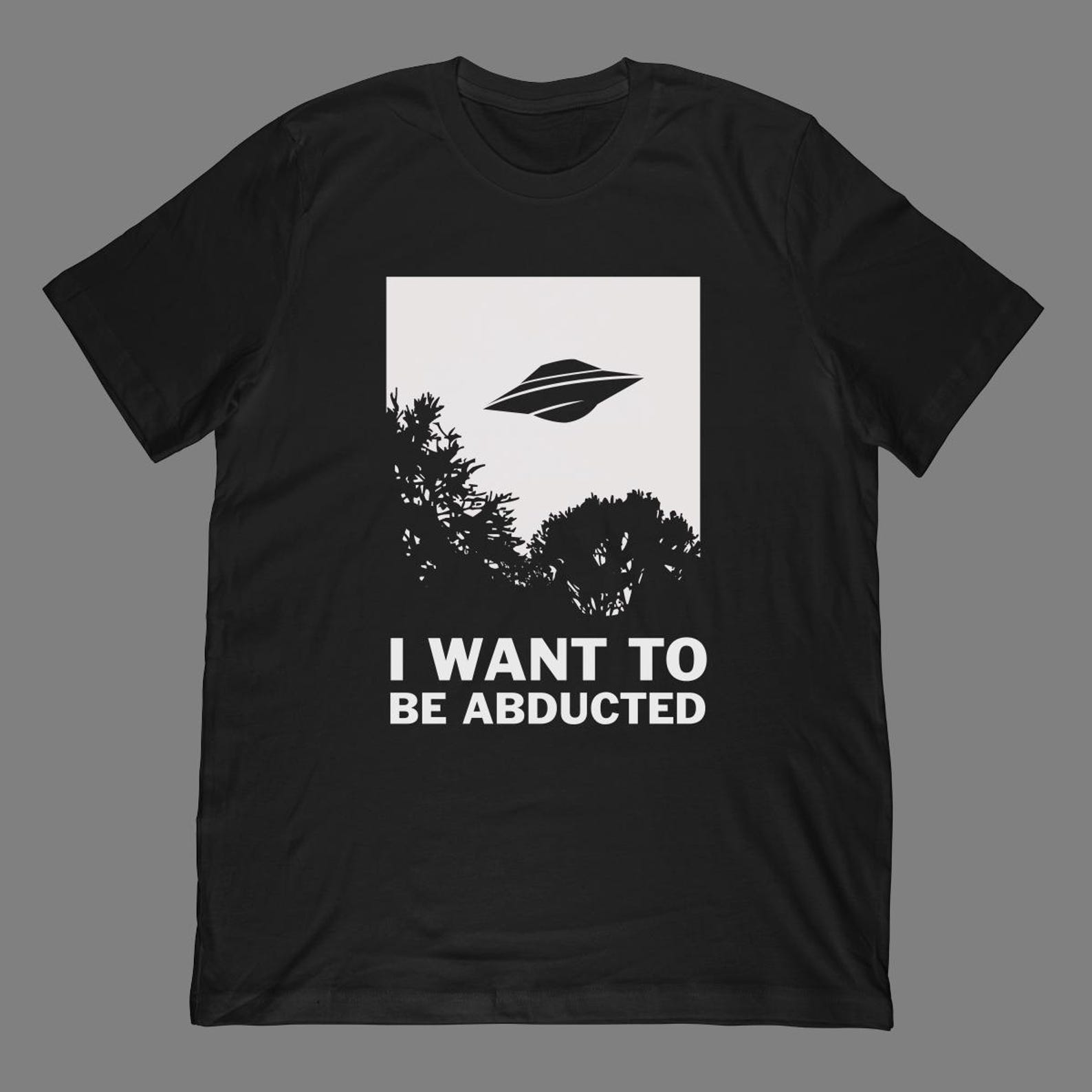 I Want To Be Abducted T-Shirt | Funny UFO Alien Abduction Graphic Tee XL