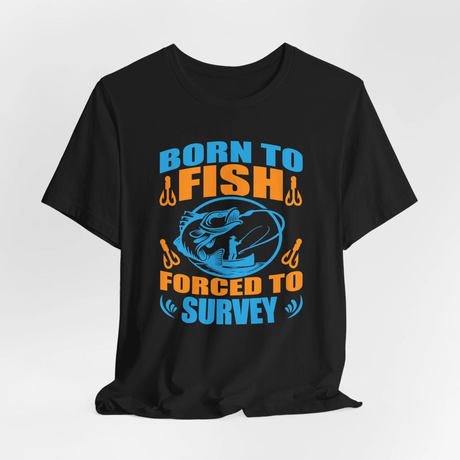 Born to Fish, Forced to Survey Land Surveyor T-Shirt 4XL