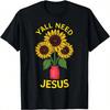 Yall Need Jesus  Bible Verse Religion Sunflowers T-Shirt