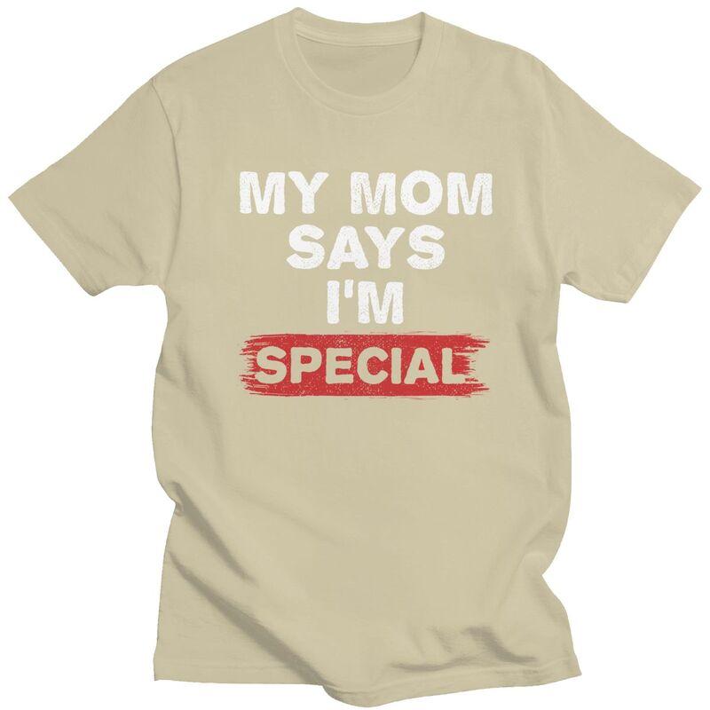 Custom My Mom Says Im Special T Shirt for Men 100 Cotton Tshirt Tees Tshirt Loose Fit