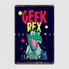 Poster Geek Rex Dino Placă metalică Cinema Garage Placi personalizate Club Bar Poster de tablă