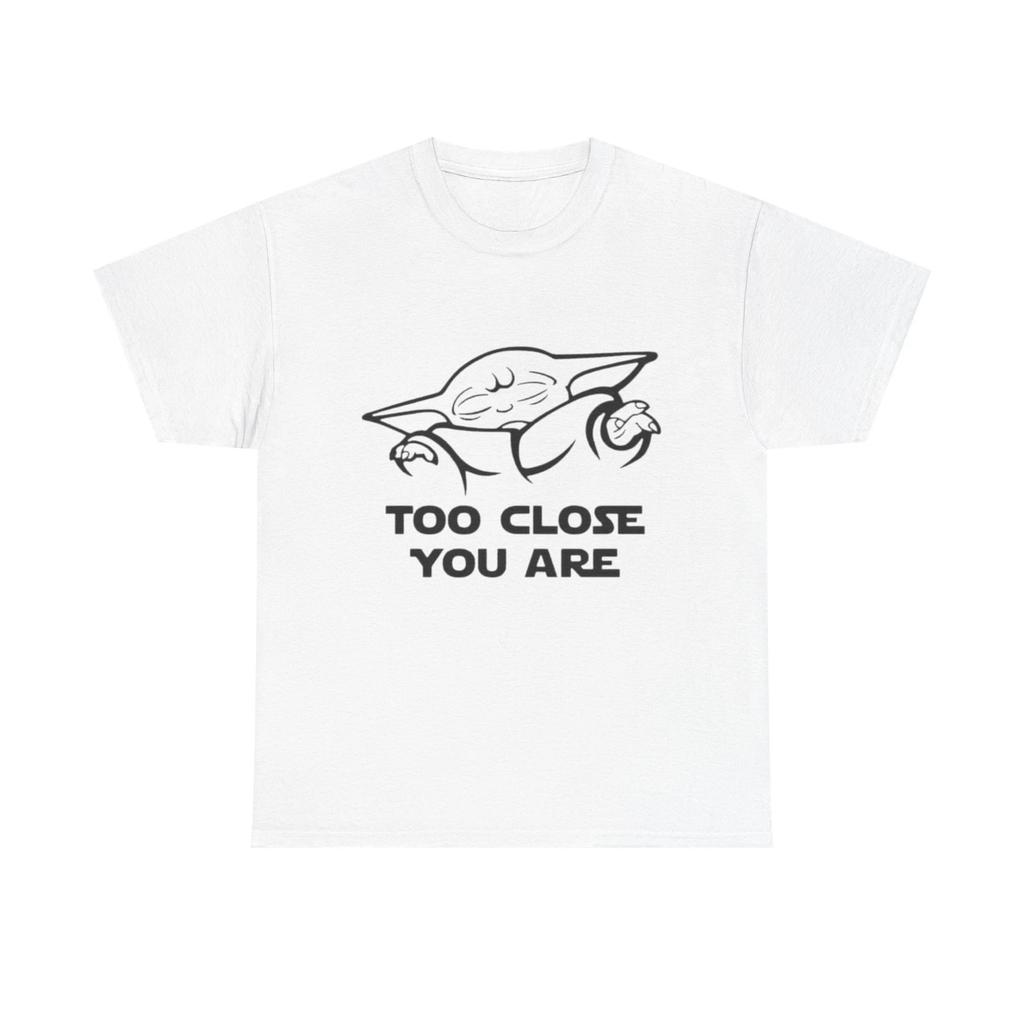 Too Close You Are Funny Yoda Graphic T Shirt Unisex Heavy Cotton Tee