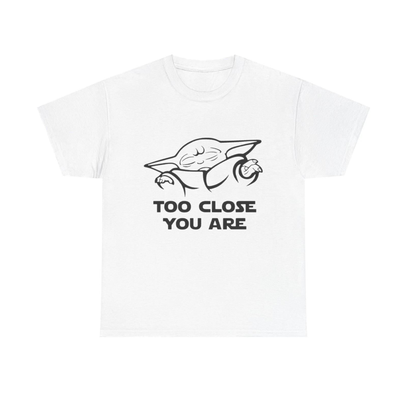 Too Close You Are Funny Yoda Graphic T Shirt Unisex Heavy Cotton Tee 2XL