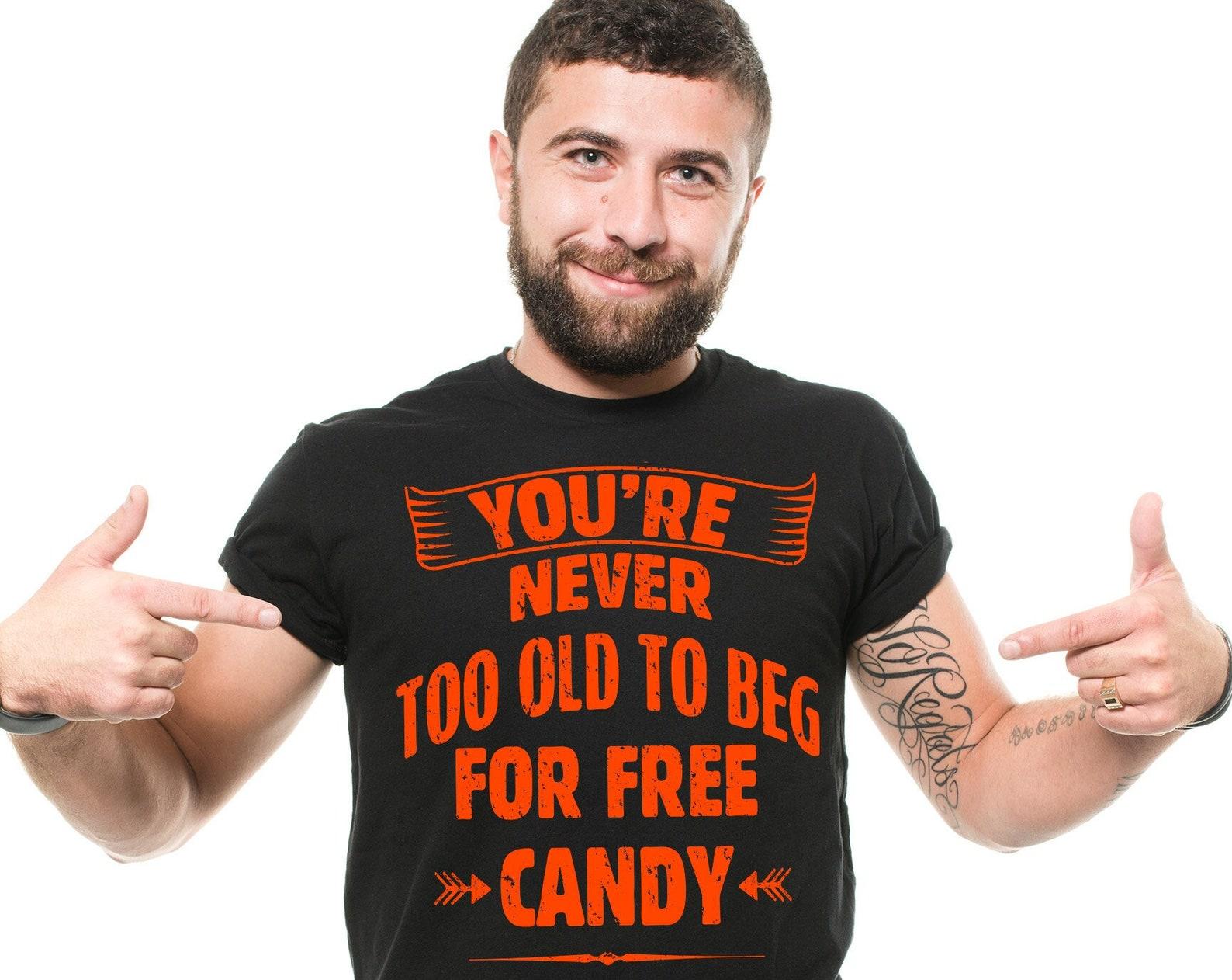 Funny Halloween Shirt: You re Never Too Old For Candy 2XL