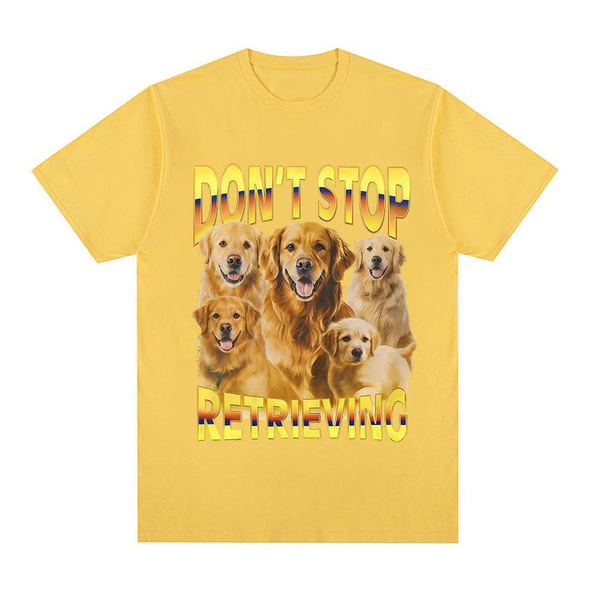 Dont Stop Retrieving TShirt Golden Retriever Funny Dog Meme Graphic TShirt Men Women Casual Oversized Cotton Short Sleeve Tees