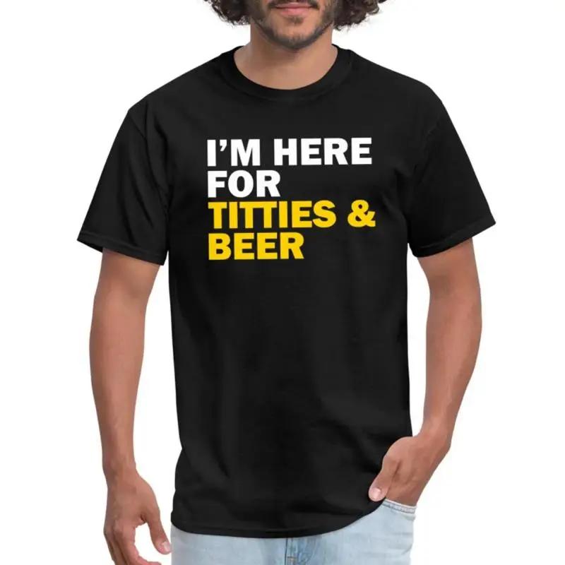 Im Here For Titties And Beer Unisexs T Shirt