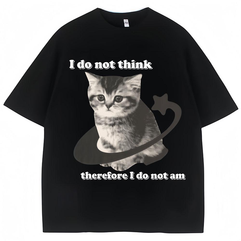

I Do Not Think Therefore I Do Not Am Funny Cat Meme T Shirt Men Women Y2k Kitten T-shirts Loose Cotton T Shirts S