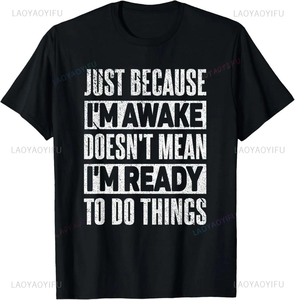 Funny Birthday Gift Just Because I'm Awake Tshirt for Tweens and Teens Men Clothing Custom Printed Streetwear Graphic T Shirts