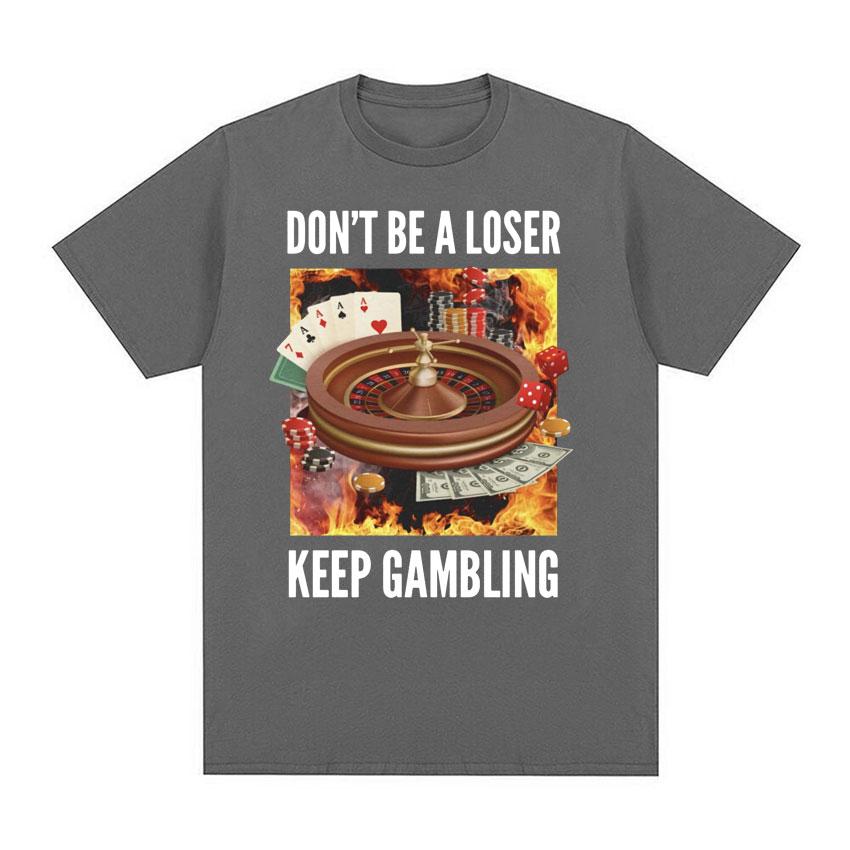 Don't Be A Loser, Keep Gambling Unisex Meme T-Shirt - Funny Roulette and Poker Graphic Tshirts for Men Vintage Oversized T Shirt