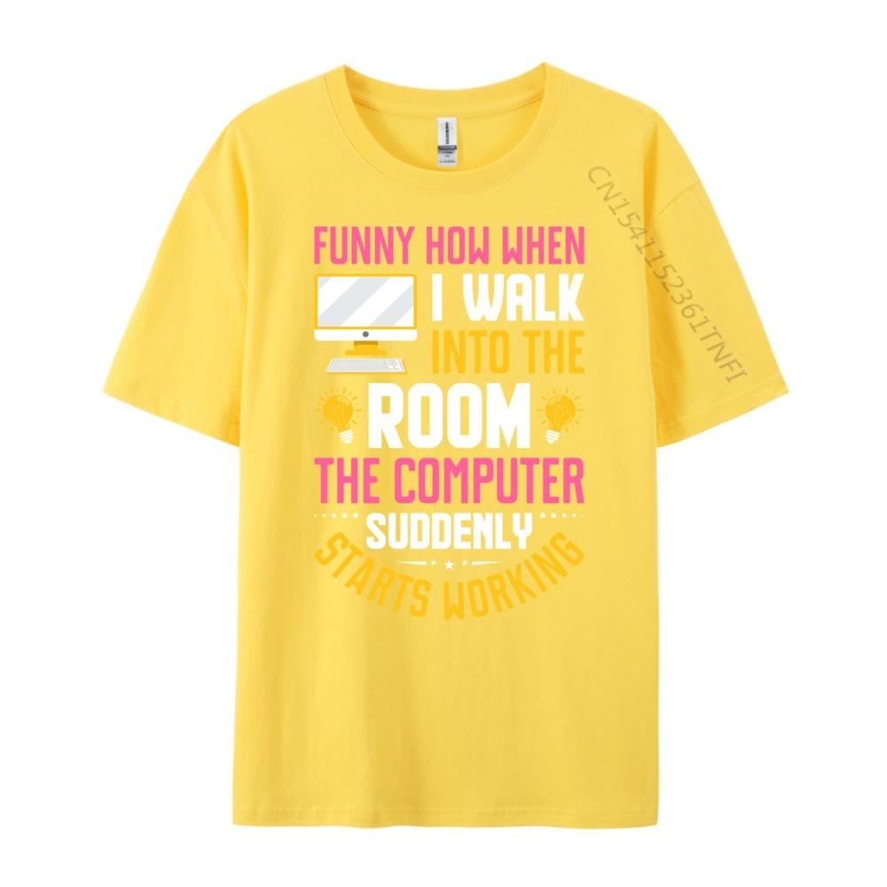 Funny How When I Walk Into The Room The Computer Funny T Shirts Streetwear Men Vintage Camisas De Hombre Oversize