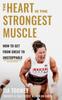 The The Heart Is the Strongest Muscle : How To Get from Great To Unstoppable Book