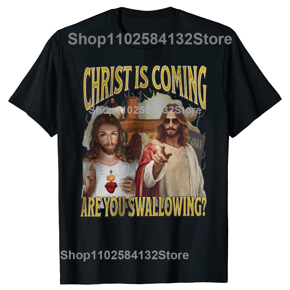 Christ Is Coming Are You Swallowing Funny Offensive Jesus Graphic T-shirts Men Casual Tshirt 100% Cotton Loose Oversized T Shirt