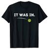 It Was In Funny Pickleball Player Paddleball Lover Graphic T-shirts Men Casual Tshirt 100% Cotton Loose Oversized T Shirt