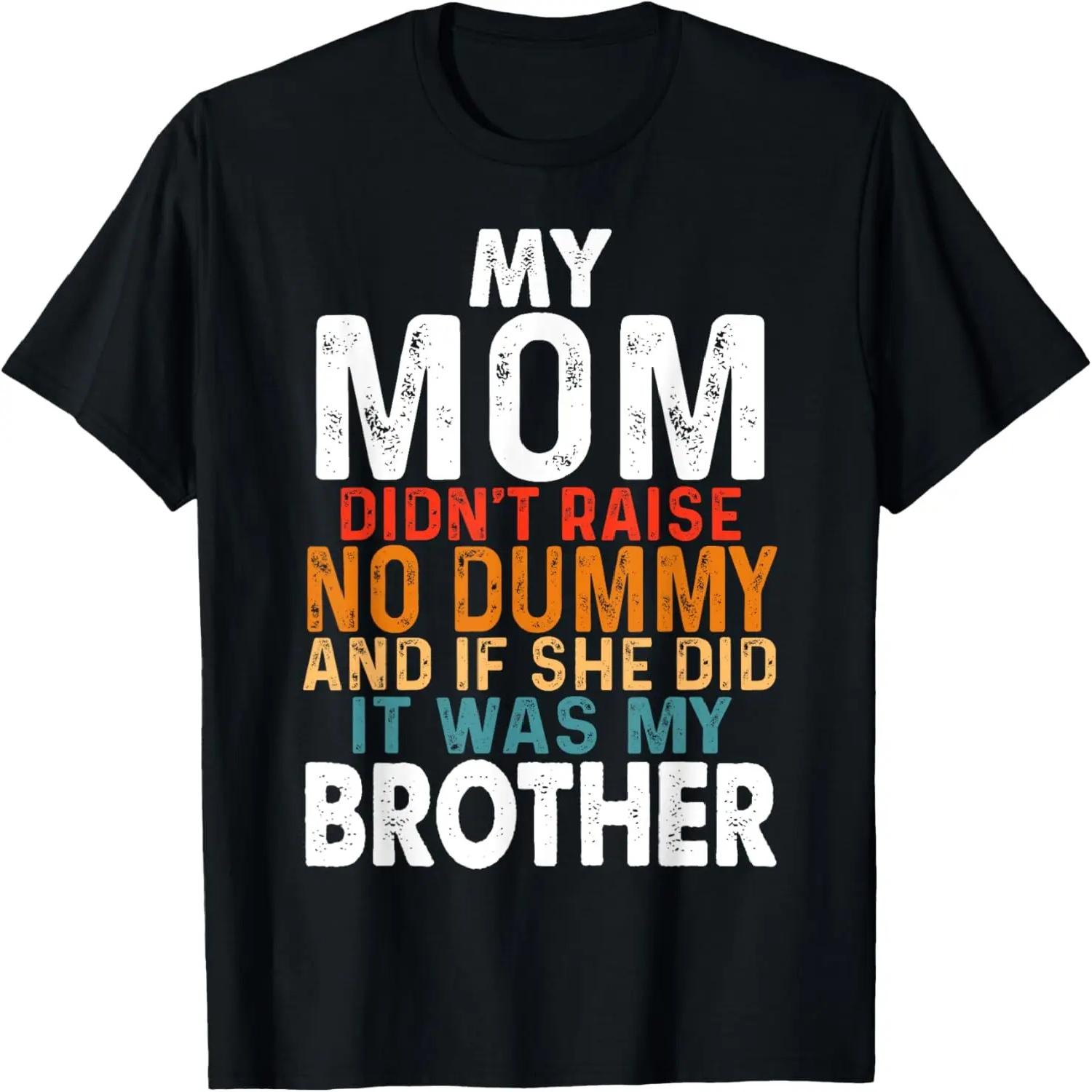 Funny My Mom Didn t Raise No Dummy - Brother Apparel T-Shirt S чёрный