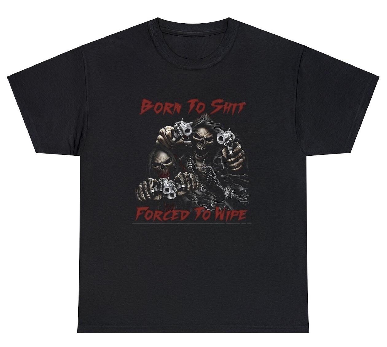 Рожден, чтобы ср*ть, вынужден вытираться Футболка Смешной Злой Скелет Мем Шутка про какашки Футболка M