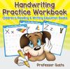 The Handwriting Practice Workbook : Children's Reading & Writing Education Books Book
