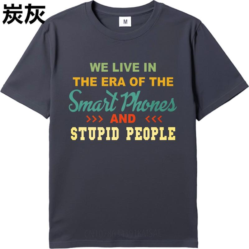Oversized Summer Boys T Shirt We Live In The Era Of The Smart Phones And Stupid People Short Sleeve Relaxed Fit Crew Neck Tee