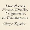 Uncollected Poems Drafts Fragments and Translations by Gary Snyder... 9781640095779