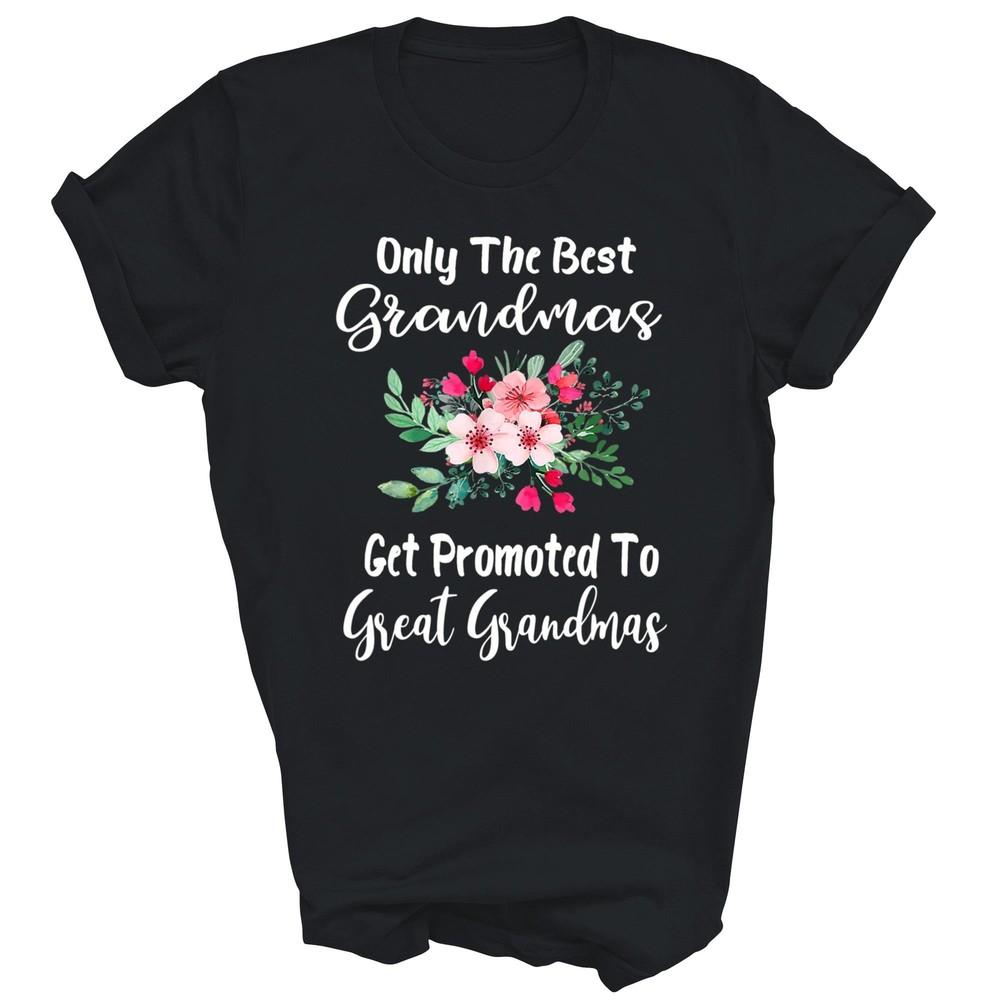 

Only The Best Grandmas Get Promoted To Great Grandma Mama Unisex Shirt Gift L