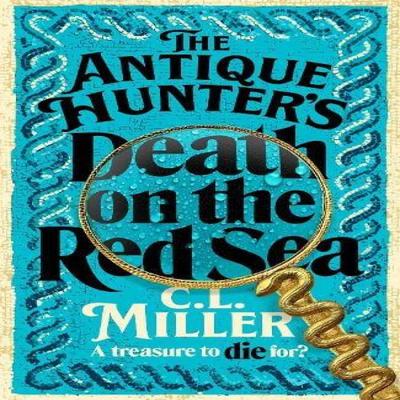The Antique Hunters Death on the Red Sea por C L Miller Livro de Capa Dura 9781035021758