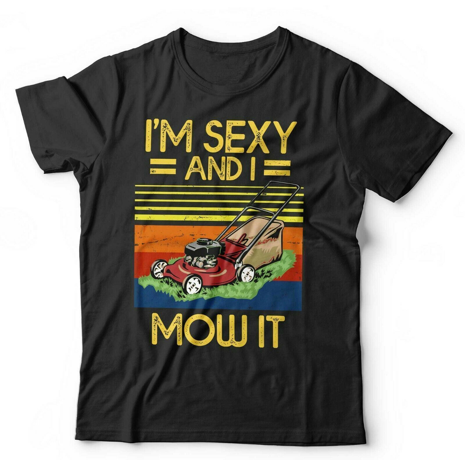 Gardener Tshirt I m Sexy And I Mow It Unisex - Funny, Mowing, Summer S разноцветный