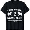 I Was Normal 2 Samoyeds Ago Cool Dog Lover Men Women T-Shirt