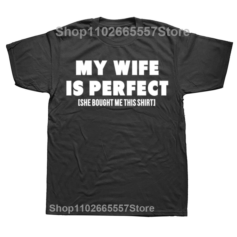 Funny My Wife Is Perfect She Bought Me This Graphic Tshirts Men Fashion Casual Tshirt 100 Cotton Loose Oversized T Shirt