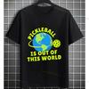 Funny Pickleball Out Of This World Pickleball Player Graphic Tshirt Casual 100 Cotton Shortsleeve Tee Outdoor Clothing