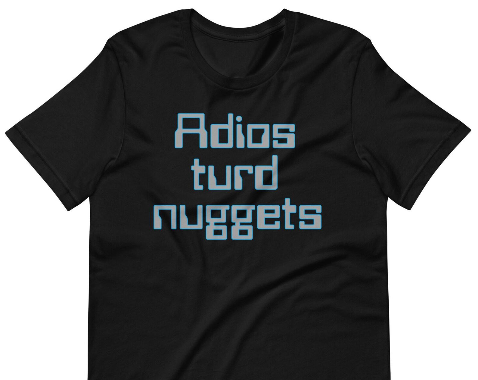 Adios Turd Nuggets - Unisex T-Shirt S