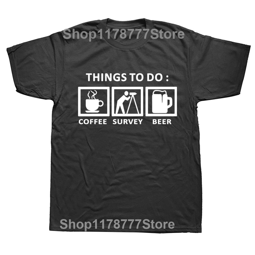

Sarcastic Surveyor T Shirt Things To Do for A Land Survey T Shirts Graphic Cotton Streetwear Short Sleeve Birthday Gifts Tshirt 4XL