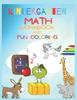The Kindergarten Math Workbook and Fun Coloring : 100 Fun Varied Math And Coloring Activities Book