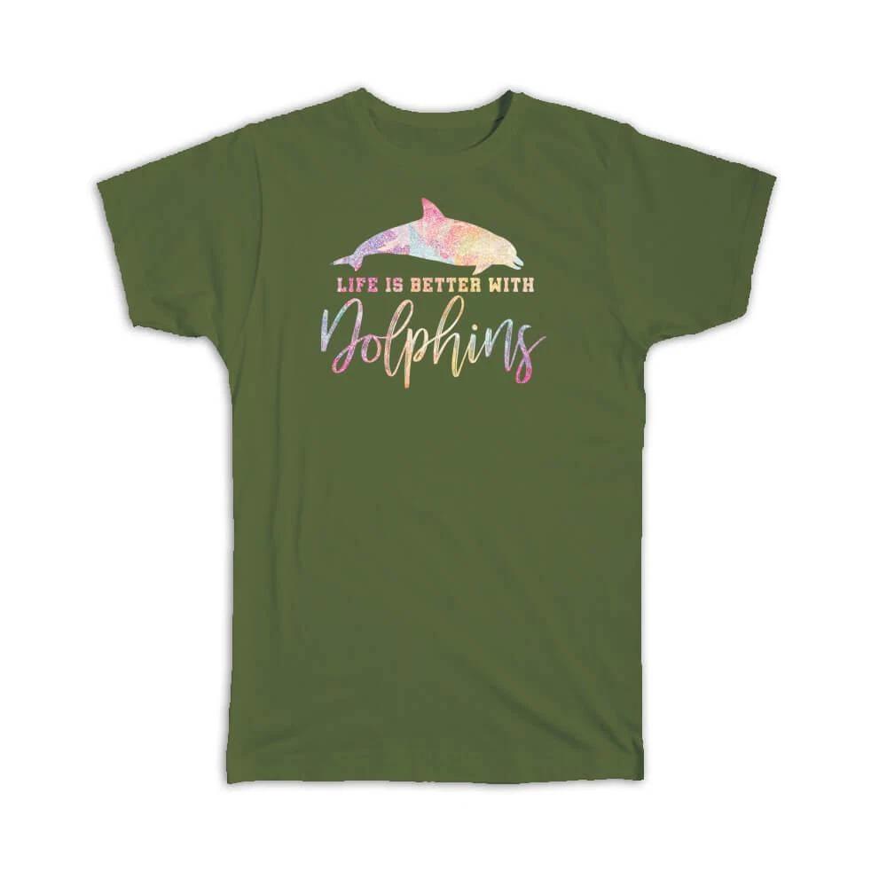 Gift T-Shirt : Life Is Better With Dolphins Cool For Animal Lover Rainbow L