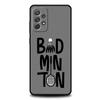 Phone Case For Samsung Galaxy A17 A15 A13 A51 A71 A41 A31 A21S A07 A03S A05 A35 A55 A23 A25 A33 A53 A73 5G Cover badminton