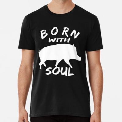 BORN WITH PIG SOUL T-Shirt S-5XL Best T-Shirt