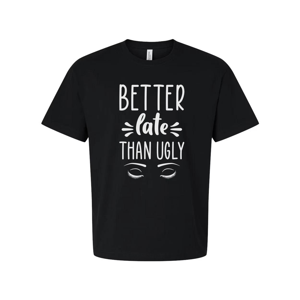 

Better Late Than Ugly Unisex T Shirt Graphic Tee With Eyes White Cotton Soft Com M