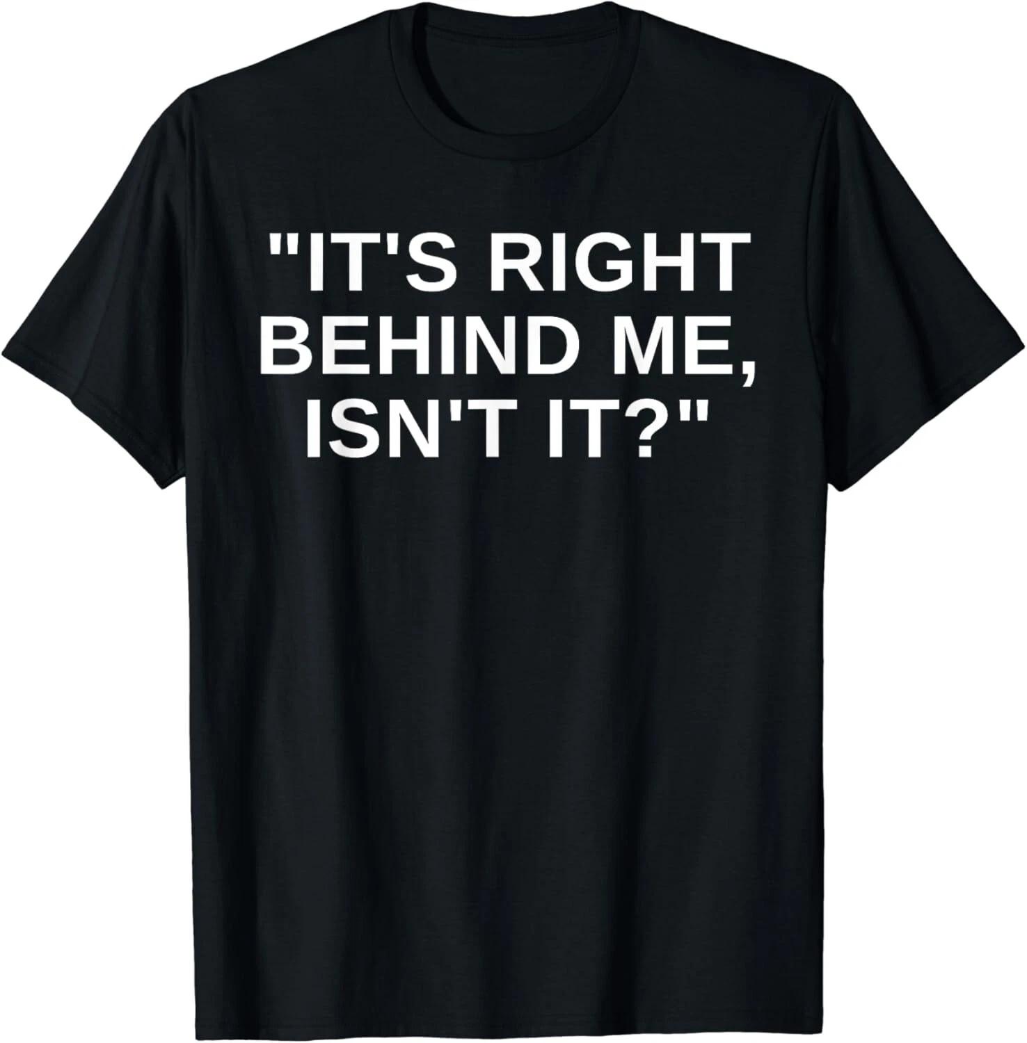 It_s Right Behind Me Isn_t It Funny Paranormal Ghost Hunting Gift Unisex T-Shirt L