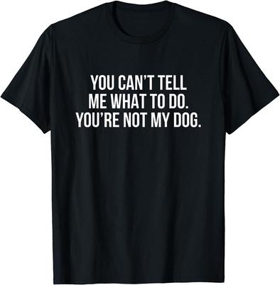 Camiseta unissex You Can't Tell Me What Do You're Not My Dog