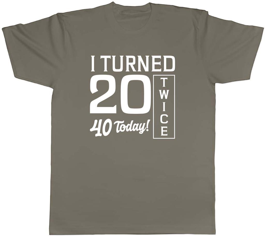 I Turned 20 Twice 40th Birthday Funny Unisexs Unisex TShirt Tee