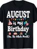 August Is My Birthday Yes The Whole Month Men T-Shirt Same Style for Men and 2025 Summer Short-Sleeved Printed T-Shirt V