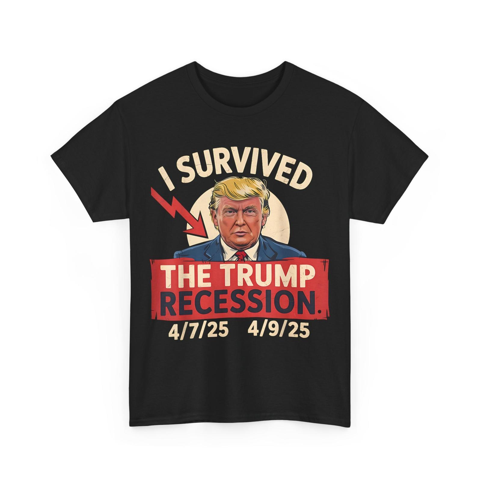 

I Survived The Trump Recession 4/7/25 - 4/9/25 T-Shirt Mens Womens Tees Top 3XL