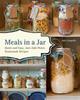 The Meals In A Jar : Quick and Easy, Just-Add-Water, Homemade Recipes Book