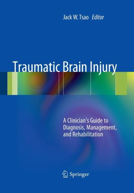 The Traumatic Brain Injury : A Clinician's Guide To Diagnosis, Management, and Rehabilitation Book