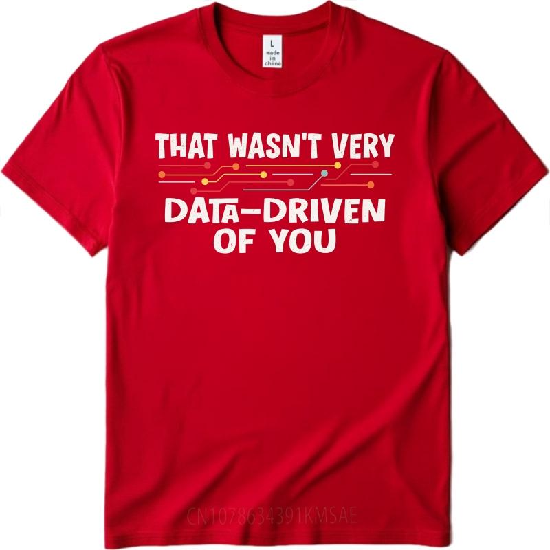 Men Cotton Tshirt Cool Men Summer tshirt That Wasnt Very Data Driven Of You Short Sleeve Solid Color Oneck Men Tshirt S