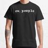 T Shirts Men Cotton Tops Ew People Funny Gift For Introvert Plus Size Tops Cute Tops Aesthetic Clothing Man Oneck Tshirt