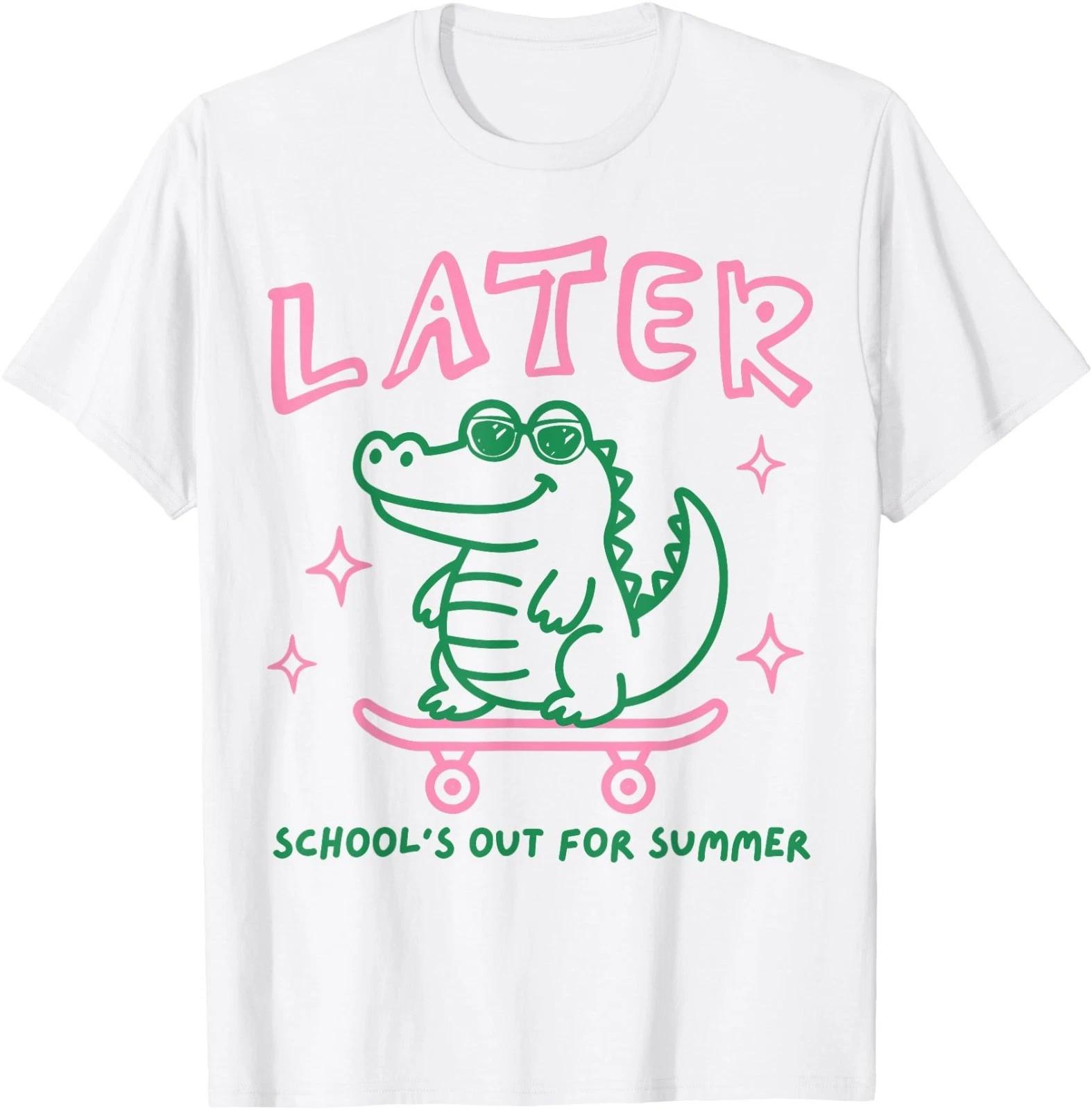 Later Gator School s Out for Summer Last Day of School T-Shirt 100