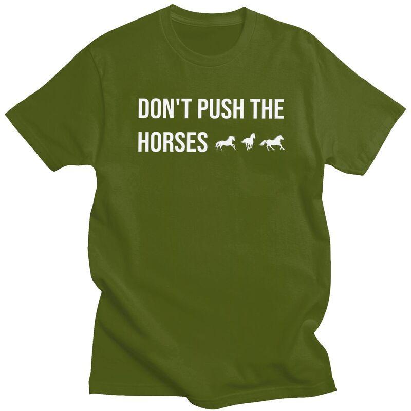 Male Dont Push The Horses T Shirts Round Neck Short Sleeve 100 Cotton Sarcastic Minds Tee Shirt Casual Streetwear Clothing