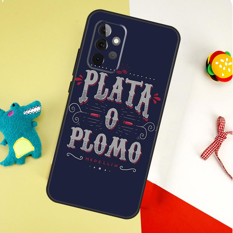 Plata o Plomo Narcos For Samsung Galaxy A54 A34 A14 A55 A35 A15 A53 A33 A13 A05 A06 A16 A22 A32 A52 Phone Case